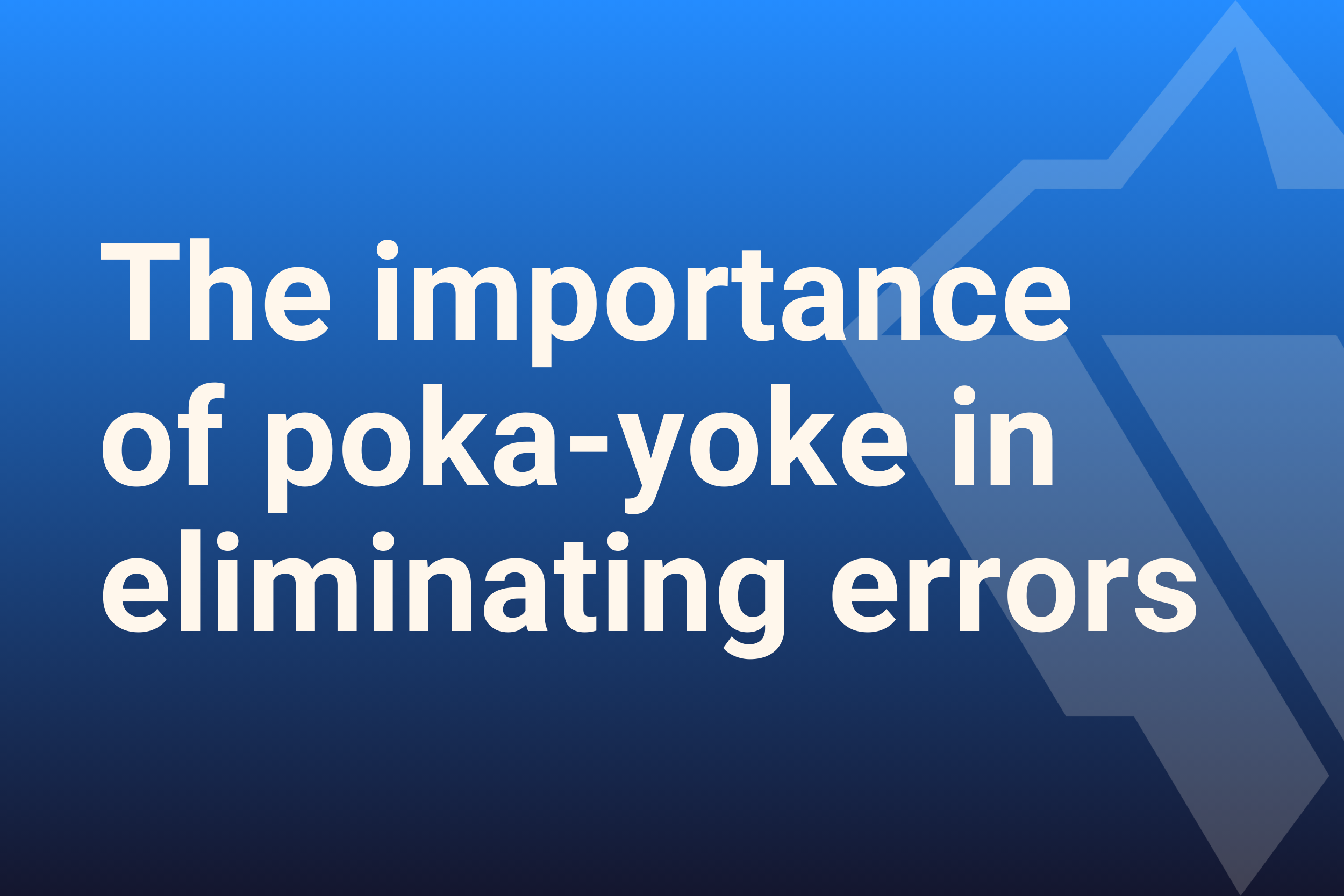 The importance of poka-yoke in eliminating human errors